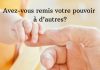 Avez-vous remis votre pouvoir à d’autres?