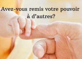 Avez-vous remis votre pouvoir à d’autres?