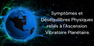 Symptômes et Déséquilibres physiques reliés à l’Ascension Vibratoire de la Terre